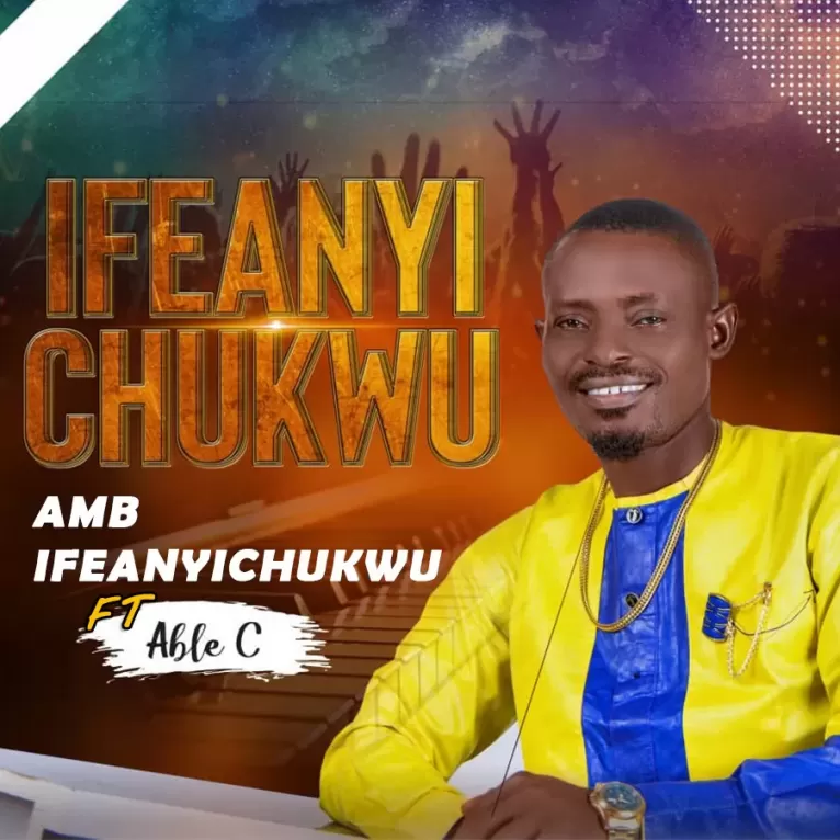 AMB Ifeanyichukwu ft Able C - Ifeanyi Chukwu