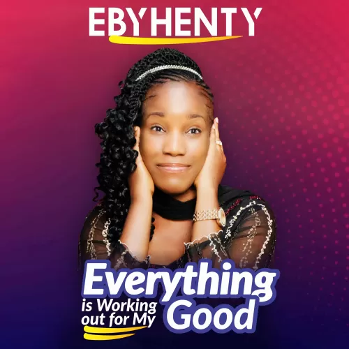 Everything is working out for my good by Ebyhenty
