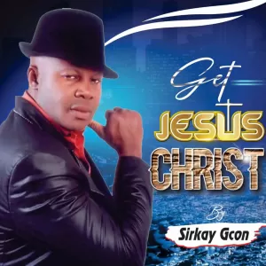 Get Jesus Christ by Sirkay Gcon