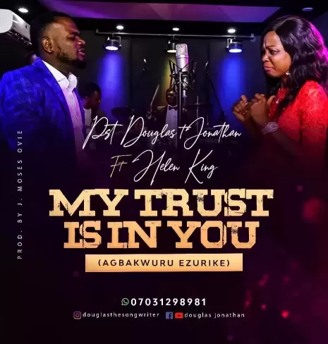 My trust is in you (Agbakwuru Ezurike) by Pst Douglas Jonathan ft Helen Kay