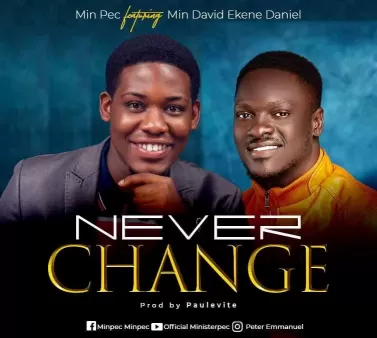Never change by Min Pec ft Min David Ekene Daniel