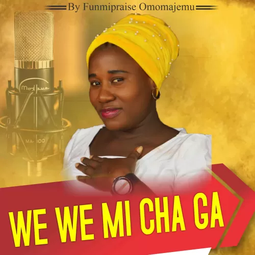 We we mi cha ga by Funmipraise Omomajemu