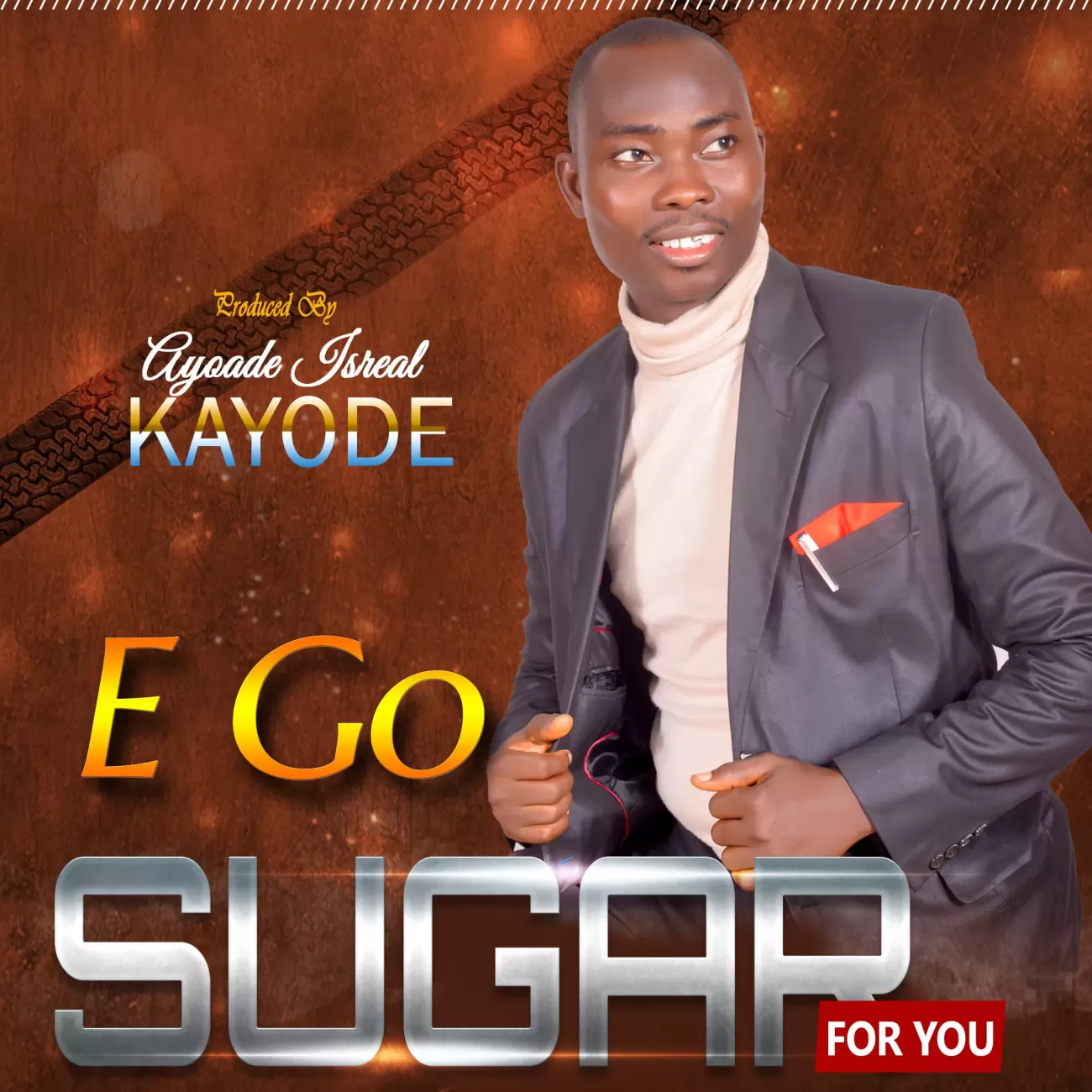 Ayoade Israel Kayode - E go sugar for you